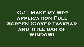 C# : Make my wpf application Full Screen (Cover taskbar and title bar of window)