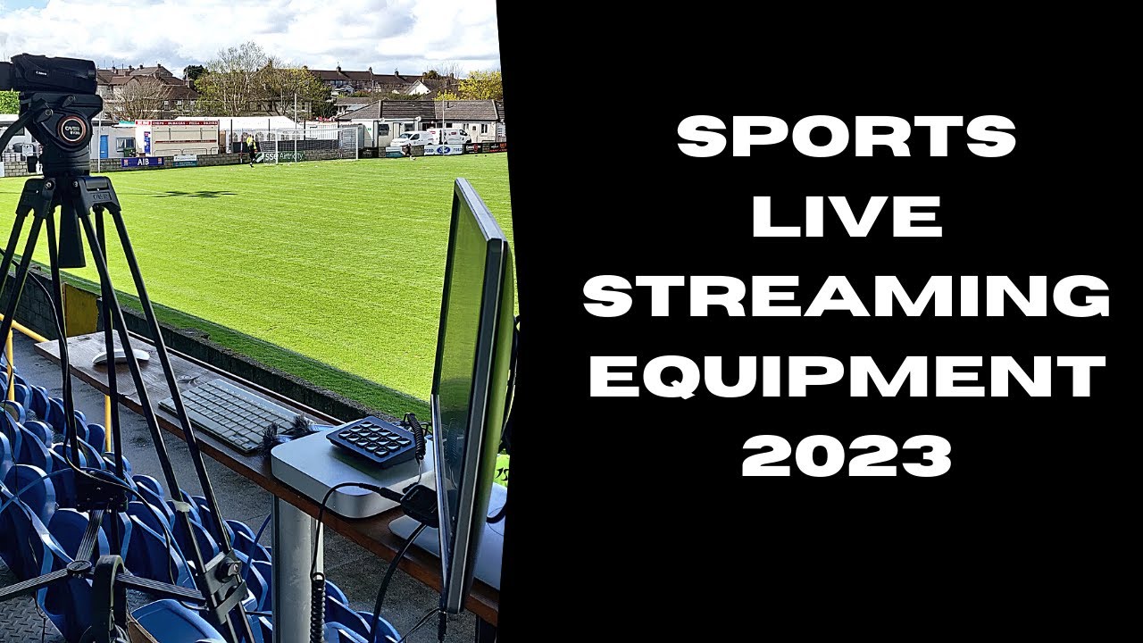 Equipment needed to live stream a sporting event