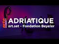 Adriatique  artset fondation beyeler  arte concert