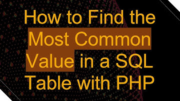 How to Find the Most Common Value in a SQL Table with PHP