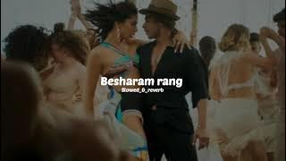 Besharam rang slowed_&_reverb song Pathaan