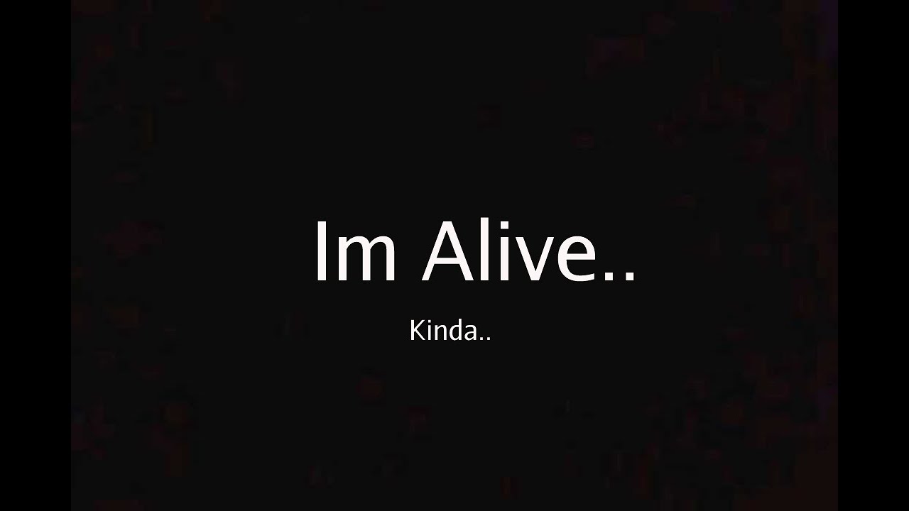 Im Alive..BUT Watch For a Surpise D YouTube