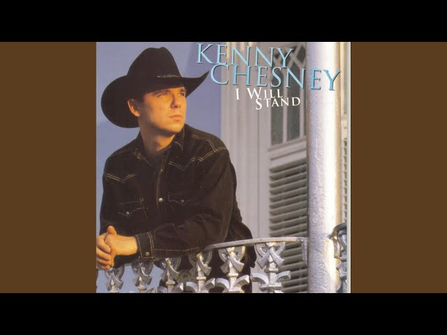 KENNY CHESNEY - I WILL STAND