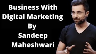 Digital Marketing By Sandeep Maheshwari | How to get success in business with Digital Marketing.