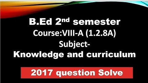 #WBUTTEPA B.ed 2nd semester course-1.2.8A knowledge & curriculum 2017question solve part-1