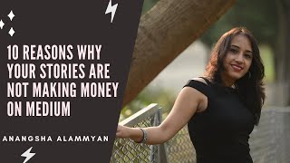 10 Reasons Why Your Stories Are Not Making Money On Medium | Tips & Hacks | Anangsha Alammyan