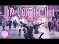 [ KPOP IN PUBLIC ] BLACKPINK - HOW YOU LIKE THAT | DANCE COVER + ORIGINAL CHOREO | THE KULT