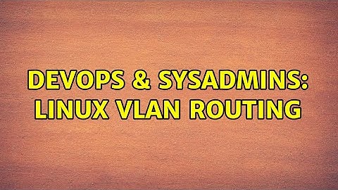 DevOps & SysAdmins: linux vlan routing (3 Solutions!!)