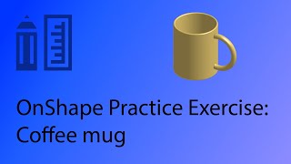 Onshape CAD Tutorial 15 - Make a coffee mug (practice exercise) Net Worth