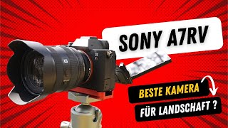 Die perfekte Kamera für die Landschaftsfotografie? Sony A7RV im Test nach mehreren Monaten