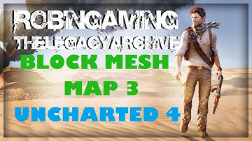 Uncharted 3: Block Mesh Map #3 & Uncharted 4 MP Survey Results - ft. TheLegacyArchive