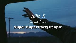 allie x-super duper party people (slowed down)
