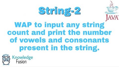 Count and print number of vowels and consonants present in string | String Programs | JAVA  | ICSE
