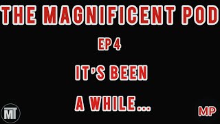 It’s Been A WHILE… Let’s TALK ‼️‼️ - Ep 4 #TheMagnificentPod #MTGang