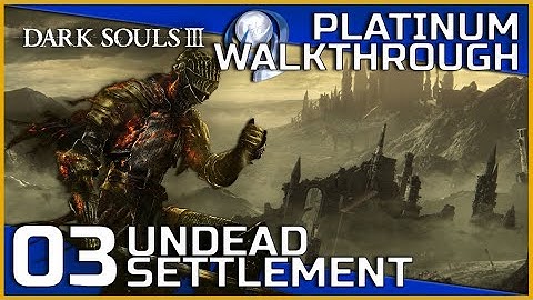 Dark Souls III Full Platinum Walkthrough - 03 - Undead Settlement