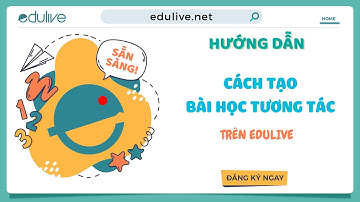 [Hướng dẫn] Tạo bài học tương tác trên Edulive