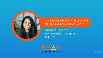 Beam Summit 2023 | Case study: Using Stateful Dofns to process late arriving data
