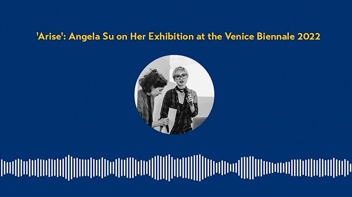 'Arise': Angela Su on Her Exhibition at the Venice...