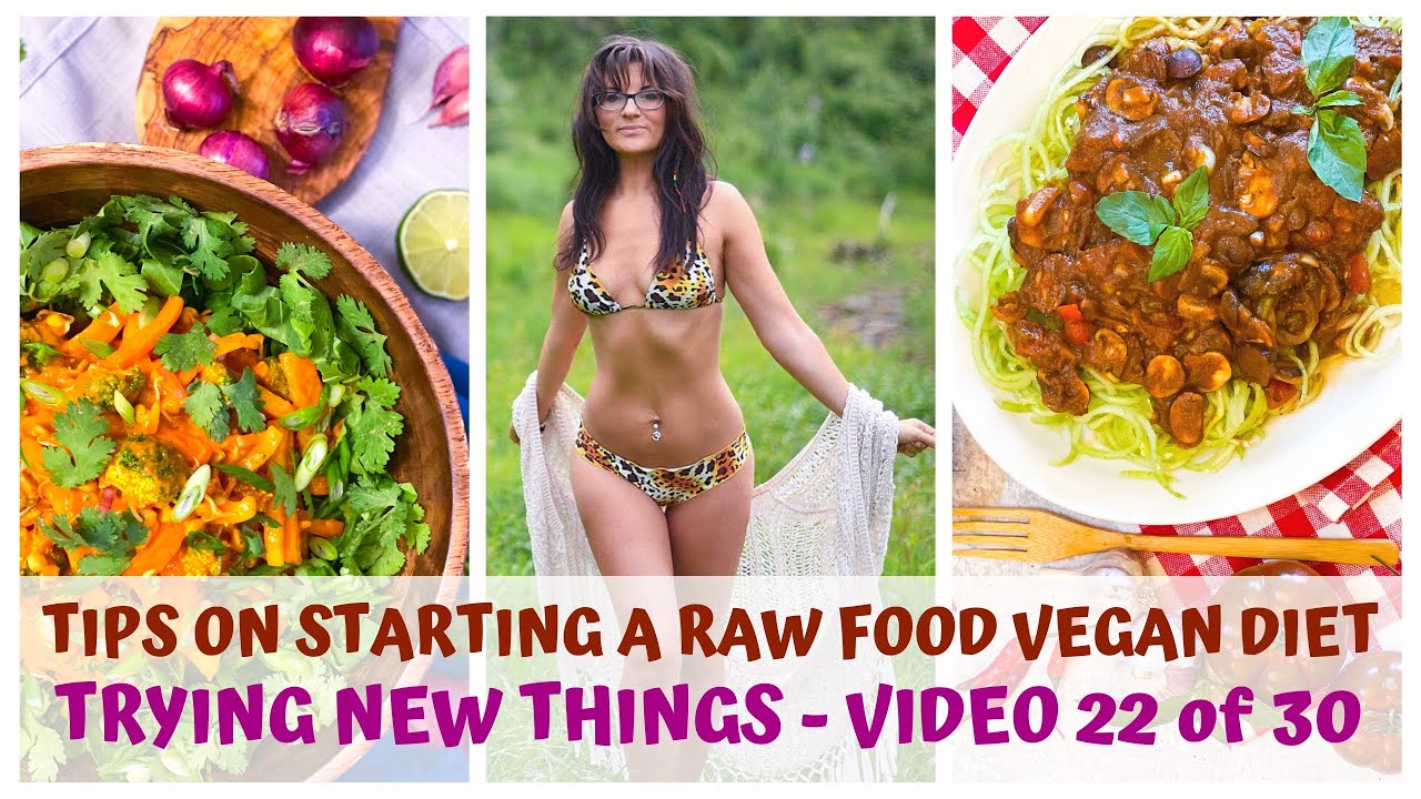 TRYING NEW THINGS  TIPS ON STARTING A RAW FOOD VEGAN DIET  VIDEO 22/30