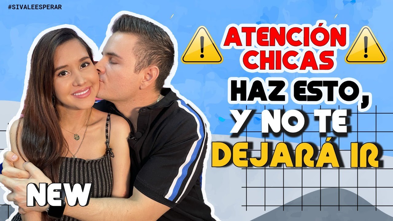 ¡ATENCIÓN CHICAS!  HAZ ESTO Y NO TE DEJARÁ IR - SI VALE ESPERAR