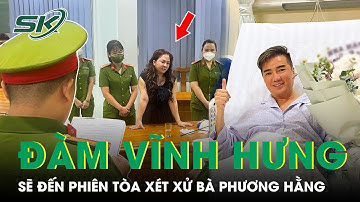 Đàm Vĩnh Hưng Khẳng Định Tham Gia Phiên Tòa Vụ Bà Phương Hằng, Tòa Án Chưa Định Ngày Xét Xử | SKĐS
