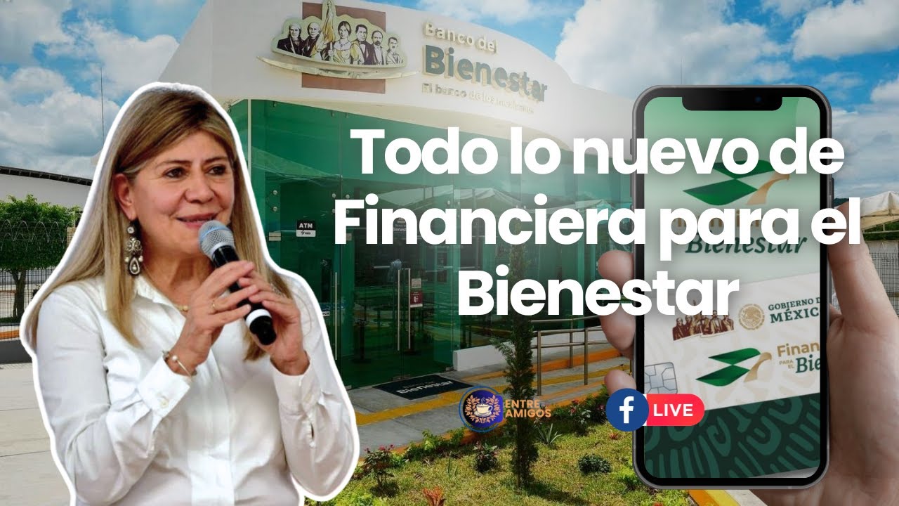 Todo lo nuevo de Financiera para el Bienestar | Entre Amigos - YouTube