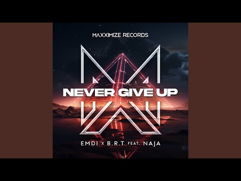 EMDI & B.R.T - Never Give Up (feat. NAJA)