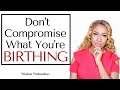Don’t Compromise What I’m Birthing Through You! - Wisdom Wednesdays