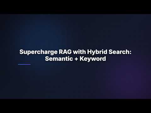 Supercharge RAG with Hybrid Search: Semantic + Keyword