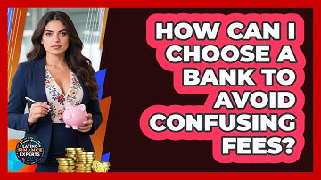 How Can I Choose A Bank To Avoid Confusing Fees? - Latino Finance Experts