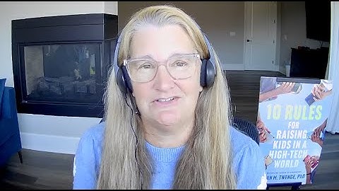 Jean Twenge - 10 Rules for Raising Kids in a High Tech World