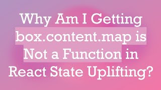 Why Am I Getting box.content.map is Not a Function in React State Uplifting