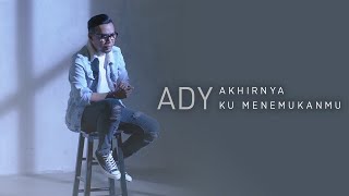 Ady - Akhirnya Ku Menemukanmu (New Version) |  