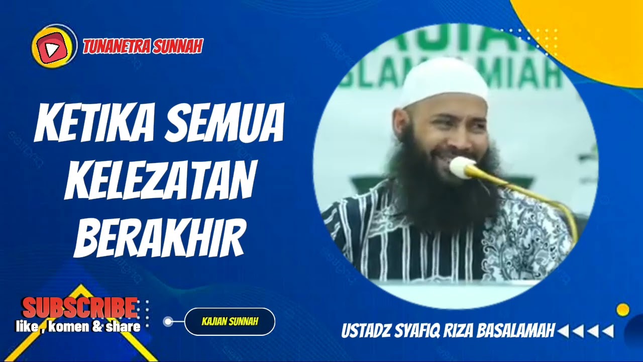KETIKA SEMUA KELEZATAN BERAKHIR || USTADZ SYAFIQ RIZA BASALAMAH 