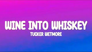 Tucker Wetmore - Wine Into Whiskey (Lyrics)