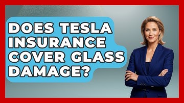 Does Tesla Insurance Cover Glass Damage? - Auto Coverage Explained