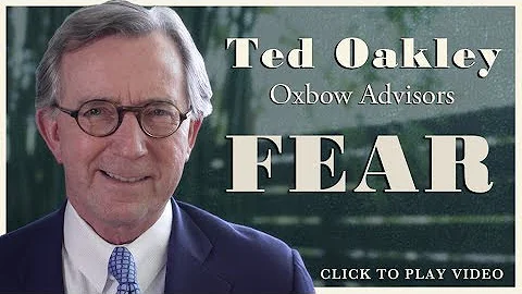 Ted Oakley - Oxbow Advisors - Fear