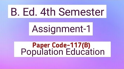 B. Ed. -4th Semester ।Assignment-1।Paper Code-117(B) Population Education ।