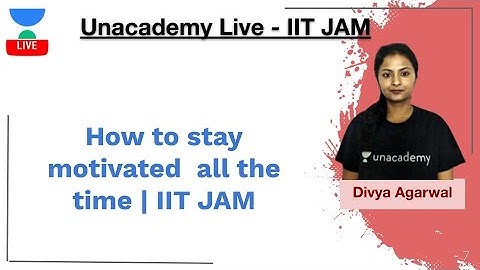 How to stay motivated  all the time | IIT JAM | Divya Agarwal | JAM 2020 | Unacademy Live