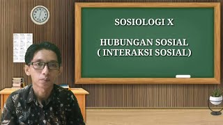 SOSIOLOGI KELAS X || HUBUNGAN SOSIAL / INTERAKSI SOSIAL