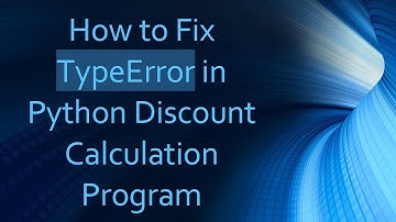How to Fix TypeError in Python Discount Calculation Program