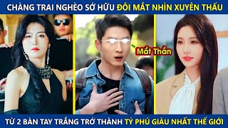 Download Lagu Chàng Trai Nghèo Sở Hữu Đôi Mắt Nhìn Xuyên Thấu, Từ Tay Trắng Trở Thành Tỷ Phú Giàu Nhất Thế Giới MP3