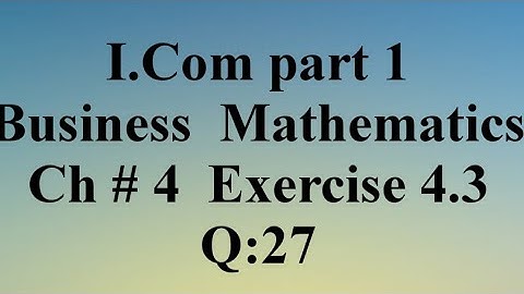 #I.Com #part 1 #business #mathematics #chapter 4 #exercise 4.3 #question no: 27