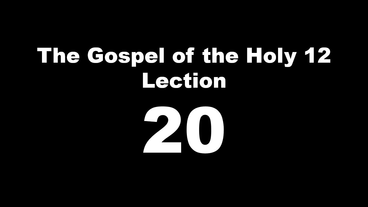 The Gospel of the Holy 12 Lection 20 - YouTube