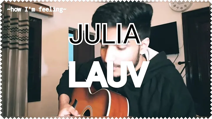 Lauv - JULIA | ~how I'm feeling~ | Acoustic cover