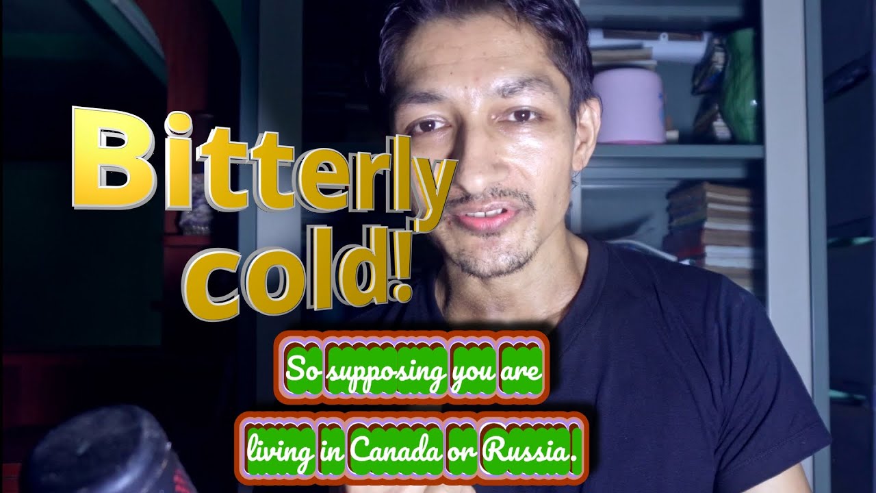 Bitterly cold youtube