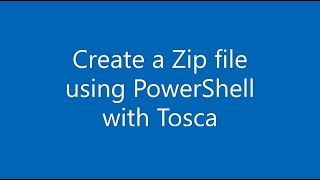 How to create a Zip File using PowerShell with Tricentis Tosca?