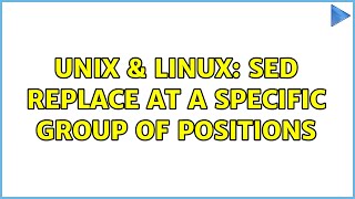 Unix & Linux: Sed Replace at a specific group of positions (3 Solutions!!)