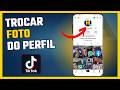 Como Colocar ou Trocar Foto de Perfil no TikTok - 2026