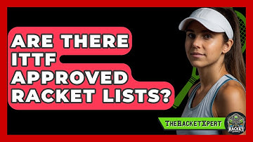 Are There ITTF Approved Racket Lists? - The Racket Xpert